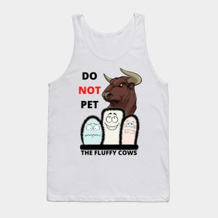 Do Not Pet The Fluffy Cows!! Tank Top